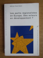 Les partis regionalistes en Europe. Des acteurs en developpement?