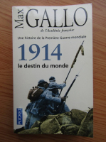 Max Gallo - Une histoire de la Premiere Guerre mondiale. 1914 le destin du monde