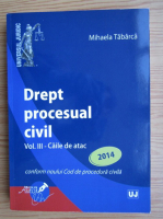 Mihaela Tabarca - Drept procesual civil, volumul 3. Caile de atac