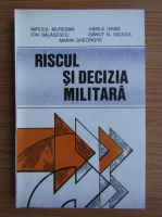 Mircea Muresan, Danut Saulea, Gheorghe Marin - Riscul si decizia militara