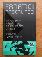Pascal Bruckner - Sa salvam Pamantul, sa pedepsim omul!