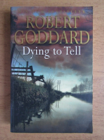 Robert Goddard - Dying to tell