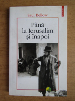 Saul Bellow - Pana la Ierusalim si inapoi