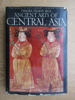 Tamara Talbot Rice - Ancient arts of Central Asia