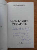 Traian T. Cosovei - Vanatoarea pe capete (cu autograful autorului)