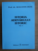 Augustin Deac - Istoria adevarului istoric (vol. 1)