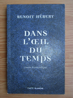 Benoit Hebert - Dans l`oeil du temps