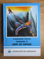 Constantin Chirita - Ciresarii, volumul 4. Aripi de zapada