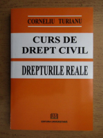 Corneliu Turianu - Curs de drept civil. Drepturile reale