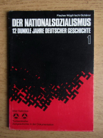 Der Nationalsozialismus. 12 Dunkle Jahre Deutscher Geschichte (volumul 1)