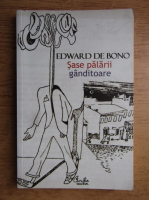 Edward de Bono - Sase palarii ganditoare