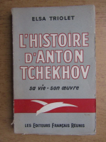 Elsa Triolet - L'histoire d'Anton Tchekhov