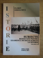 Florin Iordachita - Subiecte rezolvate pentru examenul de bacalaureat la istorie (volumul 2)