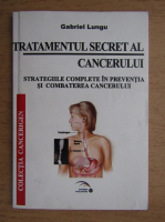 Gabriel Lungu - Tratamentul secret al cancerului