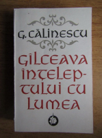 George Calinescu - Galceava inteleptului cu lumea (volumul 1)