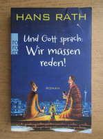 Hans Rath - Und Gott sprach. Wir musseun reden!
