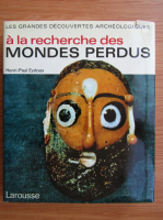 Henri Paul Eydoux - A la recherche des mondes perdus