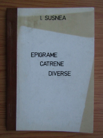 I. Susnea - Epigrame, catrene, diverse