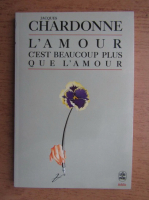 Jacques Chardonne - L'amour c'est beaucoup plus que l'amour