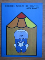 Anticariat: Jose Marti - Stories about Elephants