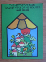 Anticariat: Jose Marti - The history of man told by way of his houses