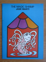 Anticariat: Jose Marti - The magic shrimp