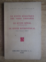 Luis A. Surraco - Le kyste hydatique des voies urinaires. Le kyste renal. Le kyste retrovesical