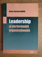 Maria Gabriela Horga - Leadership si performanta organizationala