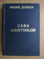 Mihail Serban - Casa amintirilor (volumul 1, 1942)