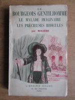 Moliere - Le bourgeois gentilhomme. Le malade imaginaire. Les precieuses ridicules (1936)