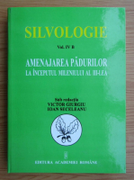Nicolae Boscaiu - Silvologie, volumul 4. Amenajarea padurilor la inceputul mileniului al III-lea