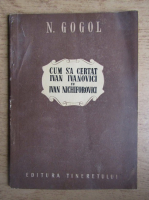 Nikolai Gogol - Cum s-a certat Ivan Ivanovici cu Ivan Nichiforovici