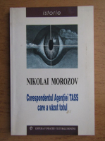 Nikolai Morozov - Corespondetul agentiei TASS care a vazut totul