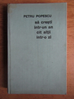 Petru Popescu - Sa cresti intr-un an cat altii intr-o zi