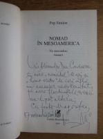 Pop Simion - Nomad in Mesoamerica (volumul 1, cu autograful autorului)