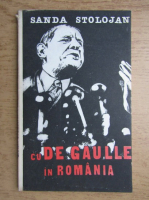 Sanda Stolojan - Cu De Gaulle in Romania