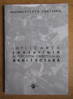 Silvia Costescu - Implicarea senzoriala in perceptia obiectului de arhitectura