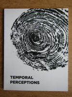 Temporal perceptions (catalog de expozitie)