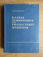 V. B. Gokun - Bazele tehnologice ale proiectarii masinilor