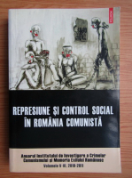 Adrian Cioflanca, Luciana M. Jinga - Represiune si control social in Romania comunista (volumele 5-6, 2010-2011)