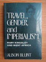 Alison Blunt - Travel, gender and imperialism
