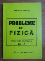 Anatolie Hristev - Probleme de fizica pentru clasele IX-X