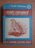 C. Rosetti Balanescu - Pasarile vanatorului, volumul 3. Pasari de camp si padure. Pasari de prada