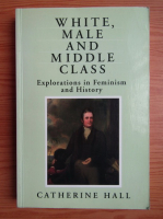 Catherine Hall - White, male and middle-class