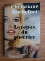 Christiane Rochefort - Le repos du guerrier