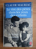 Claude Mauriac - Le rire des peres dans les yeux des enfants, volumul 6. Le temps immobile