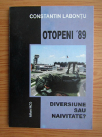 Anticariat: Constantin Labontu - Drama de la Otopeni '89. Diversiune sau naivitate