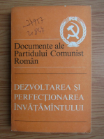Documente ale Partidului Comunist Roman. Culegere sintetica. Dezvoltarea si perfectionarea invatamantului