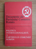 Documente ale Partidului Comunist Roman. Culegere sintetica. Politica internationalista a Partidului Comunist Roman