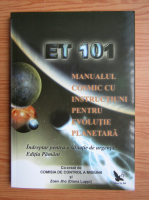 ET 101. Manualul cosmic cu intructiuni pentru evolutie planetara
